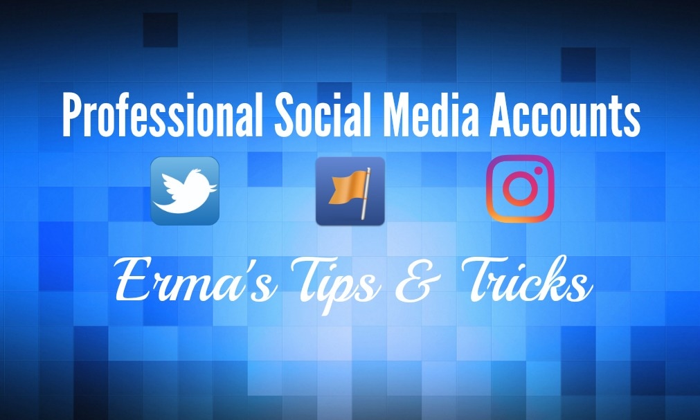 Erma's Tips & Tricks - Professional Social Media Accounts