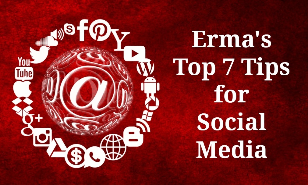 Erma's Top 7 Tips for Social Media